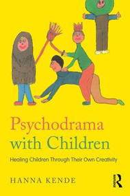 Psychodrama with Children (Healing children through their own creativity) - 9781138657687 by Hanna Kende, 9781138657687