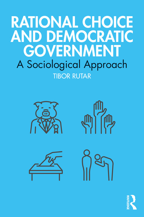 Rational Choice and Democratic Government (A Sociological Approach) by Tibor Rutar, 9781032000688