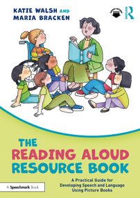 The Reading Aloud Resource Book (A Practical Guide for Developing Speech and Language Using Picture Books) by Katie Walsh, Maria Bracken, 9781032202723