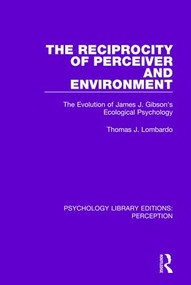 The Reciprocity of Perceiver and Environment (The Evolution of James J. Gibson's Ecological Psychology) by Thomas J. Lombardo, 9781138200500