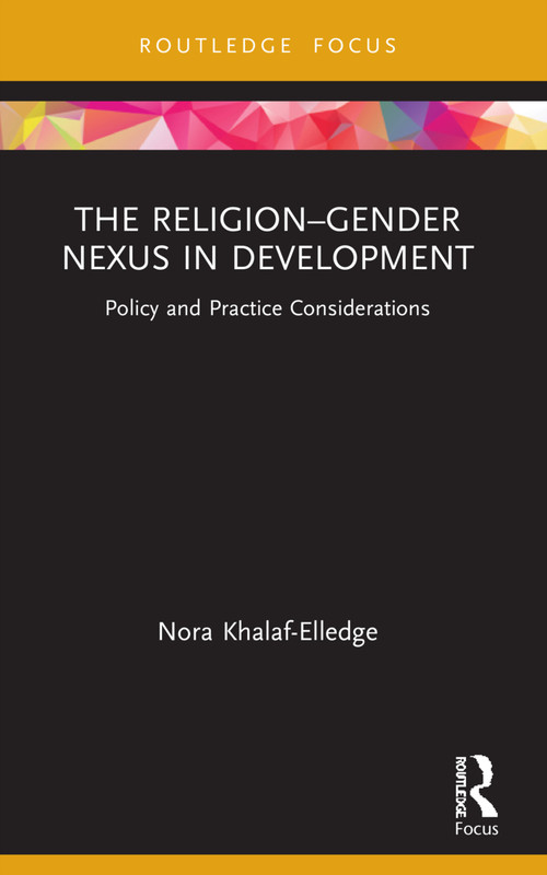The Religion-Gender Nexus in Development (Policy and Practice Considerations) by Nora Khalaf-Elledge, 9780367632342