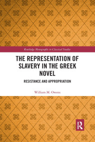 The Representation of Slavery in the Greek Novel (Resistance and Appropriation) - 9781032337647 by William M. Owens, 9781032337647