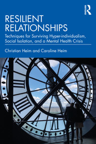 Resilient Relationships (Techniques for Surviving Hyper-individualism, Social Isolation, and a Mental Health Crisis) - 9781032203911 by Christian Heim, Caroline Heim, 9781032203911