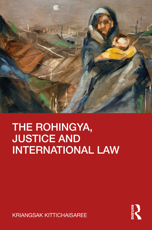 The Rohingya, Justice and International Law by Kriangsak Kittichaisaree, 9781032123417