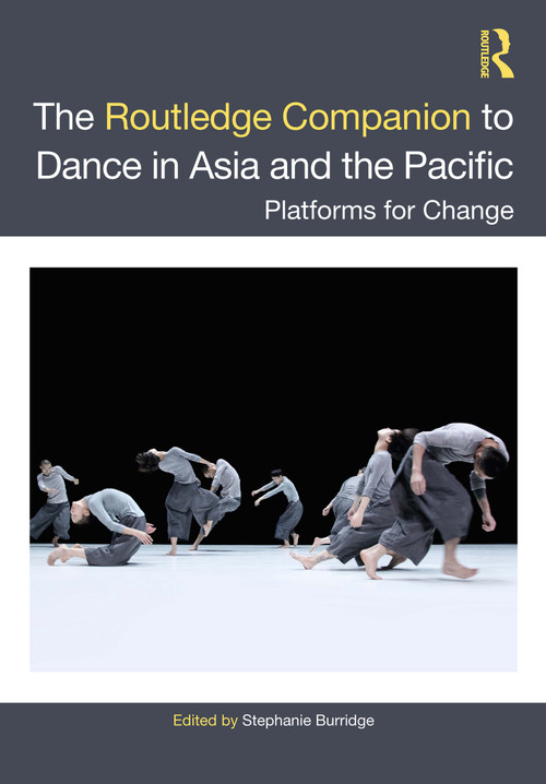 The Routledge Companion to Dance in Asia and the Pacific (Platforms for Change) by Stephanie Burridge, 9780367748760