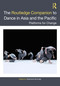 The Routledge Companion to Dance in Asia and the Pacific (Platforms for Change) by Stephanie Burridge, 9780367748760