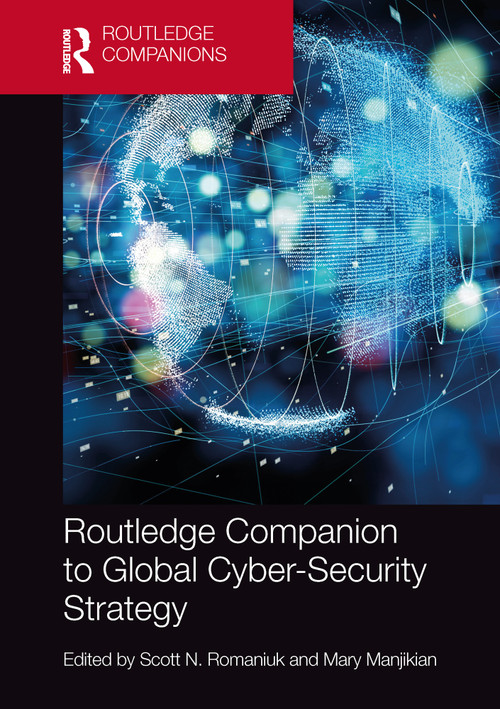 Routledge Companion to Global Cyber-Security Strategy by Scott N. Romaniuk, Mary Manjikian, 9780367620660