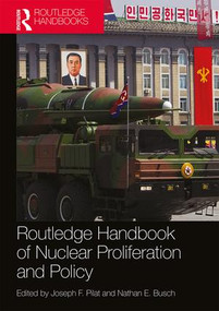 Routledge Handbook of Nuclear Proliferation and Policy by Joseph Pilat, Nathan Busch, 9781138554993