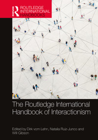 The Routledge International Handbook of Interactionism by Dirk vom Lehn, Natalia Ruiz-Junco, Will Gibson, 9781032009940