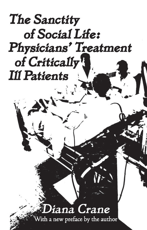 The Sanctity of Social Life (Physicians Treatment of Critically Ill Patients) - 9780878556489 by Diana Crane, 9780878556489