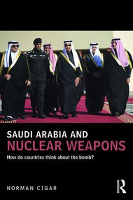 Saudi Arabia and Nuclear Weapons (How do countries think about the bomb?) - 9781138643307 by Norman Cigar, 9781138643307