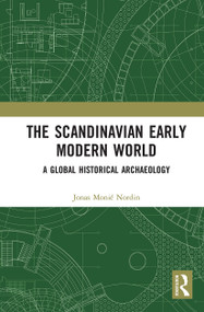 The Scandinavian Early Modern World (A Global Historical Archaeology) - 9781032235882 by Jonas Monié Nordin, 9781032235882