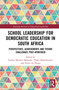 School Leadership for Democratic Education in South Africa (Perspectives, Achievements and Future Challenges Post-Apartheid) - 9780367639365 by Tsediso Michael Makoelle, Thabo Makhalemele., Pierre du Plessis, 9780367639365