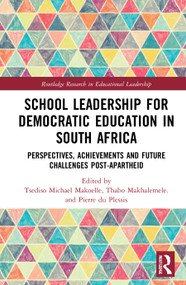 School Leadership for Democratic Education in South Africa (Perspectives, Achievements and Future Challenges Post-Apartheid) - 9780367639365 by Tsediso Michael Makoelle, Thabo Makhalemele., Pierre du Plessis, 9780367639365