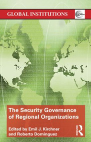 The Security Governance of Regional Organizations - 9780415782357 by Emil J. Kirchner, Roberto Dominguez, 9780415782357