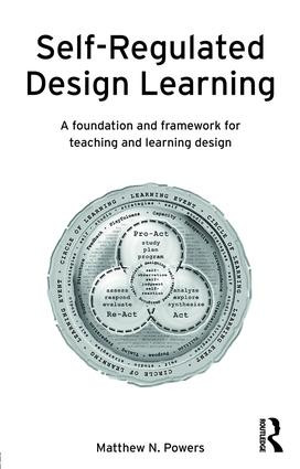 Self-Regulated Design Learning (A Foundation and Framework for Teaching and Learning Design) by Matthew Powers, 9781138816459