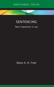 Sentencing (New Trajectories in Law) by Elaine A. O. Freer, 9781032063027