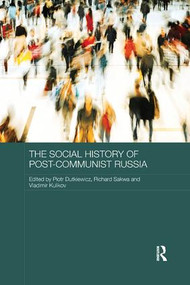 The Social History of Post-Communist Russia by Piotr Dutkiewicz, Sakwa Richard, Kulikov Vladimir, 9781138477117