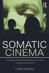 Somatic Cinema (The relationship between body and screen - a Jungian perspective) - 9780415669238 by Luke Hockley, 9780415669238