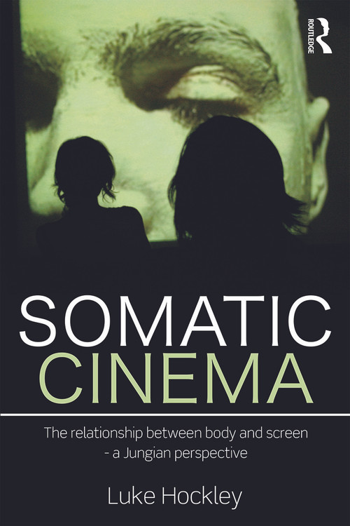 Somatic Cinema (The relationship between body and screen - a Jungian perspective) - 9780415669238 by Luke Hockley, 9780415669238
