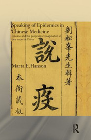 Speaking of Epidemics in Chinese Medicine (Disease and the Geographic Imagination in Late Imperial China) - 9780415835350 by Marta Hanson, 9780415835350