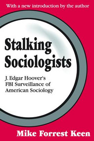 Stalking Sociologists (J. Edgar Hoover's FBI Surveillance of American Sociology) - 9780765805638 by Renee C. Fox, Mike Forrest Keen, 9780765805638