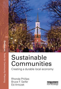 Sustainable Communities (Creating a Durable Local Economy) by Rhonda Phillips, Bruce Seifer, Ed Antczak, 9780415820172