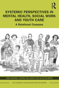 Systemic Perspectives in Mental Health, Social Work and Youth Care (A Relational Compass) - 9781032223117 by Anke Savenije, Justine van Lawick, Ellen Reijmers, 9781032223117