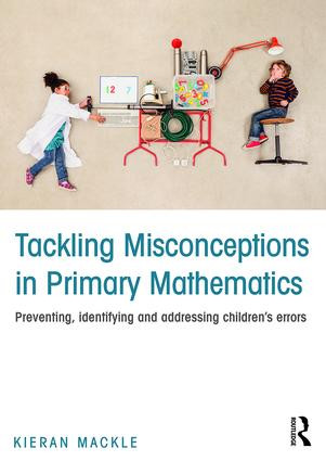 Tackling Misconceptions in Primary Mathematics (Preventing, identifying and addressing children's errors) - 9781138906303 by Kieran Mackle, 9781138906303