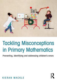 Tackling Misconceptions in Primary Mathematics (Preventing, identifying and addressing children's errors) - 9781138906303 by Kieran Mackle, 9781138906303