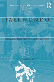Taekwondo (From a Martial Art to a Martial Sport) - 9781138701458 by Udo Moenig, 9781138701458
