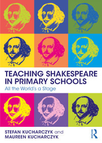Teaching Shakespeare in Primary Schools (All the World's a Stage) - 9780367903510 by Stefan Kucharczyk, Maureen Kucharczyk, 9780367903510