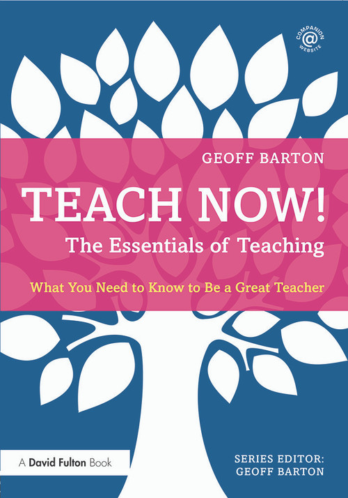 Teach Now! The Essentials of Teaching (What You Need to Know to Be a Great Teacher) by Geoff Barton, 9780415714914