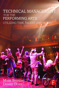 Technical Management for the Performing Arts (Utilizing Time, Talent, and Money) - 9781138910751 by Mark Shanda, Dennis Dorn, 9781138910751
