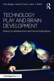 Technology Play and Brain Development (Infancy to Adolescence and Future Implications) - 9781848724778 by Doris Bergen, Darrel R. Davis, Jason T. Abbitt, 9781848724778