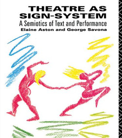 Theatre as Sign System (A Semiotics of Text and Performance) - 9780415049320 by Elaine Aston, George Savona, 9780415049320