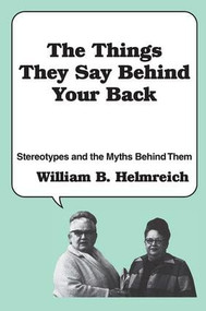 The Things They Say behind Your Back (Stereotypes and the Myths Behind Them) - 9780878559534 by William Helmreich, 9780878559534