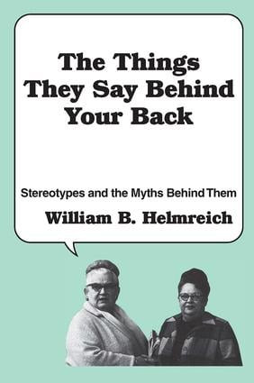 The Things They Say behind Your Back (Stereotypes and the Myths Behind Them) - 9780878559534 by William Helmreich, 9780878559534