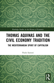 Thomas Aquinas and the Civil Economy Tradition (The Mediterranean Spirit of Capitalism) - 9780367776374 by Paolo Santori, 9780367776374