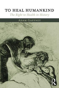 To Heal Humankind (The Right to Health in History) - 9781138067226 by Adam Gaffney, 9781138067226