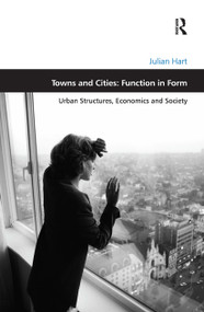 Towns and Cities: Function in Form (Urban Structures, Economics and Society) - 9780367787325 by Julian Hart, 9780367787325