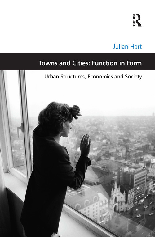Towns and Cities: Function in Form (Urban Structures, Economics and Society) - 9780367787325 by Julian Hart, 9780367787325