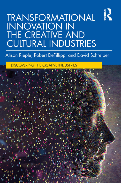 Transformational Innovation in the Creative and Cultural Industries by Alison Rieple, Robert DeFillippi, David Schreiber, 9781032071534
