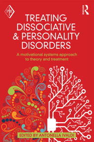 Treating Dissociative and Personality Disorders (A Motivational Systems Approach to Theory and Treatment) by Antonella Ivaldi, 9780415641401
