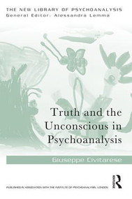 Truth and the Unconscious in Psychoanalysis by Giuseppe Civitarese, 9781138954953