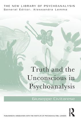 Truth and the Unconscious in Psychoanalysis by Giuseppe Civitarese, 9781138954953
