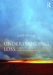 Understanding Loss (A Guide for Caring for Those Facing Adversity) - 9781138829466 by Judith Murray, 9781138829466