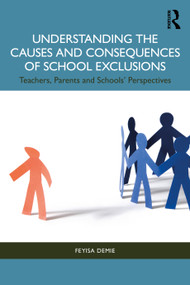 Understanding the Causes and Consequences of School Exclusions (Teachers, Parents and Schools' Perspectives) by Feyisa Demie, 9781032205243