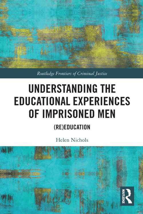 Understanding the Educational Experiences of Imprisoned Men ((Re)education) - 9780367521394 by Helen Nichols, 9780367521394