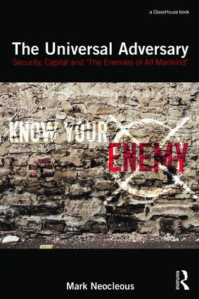 The Universal Adversary (Security, Capital and 'The Enemies of All Mankind') - 9781138955165 by Mark Neocleous, 9781138955165